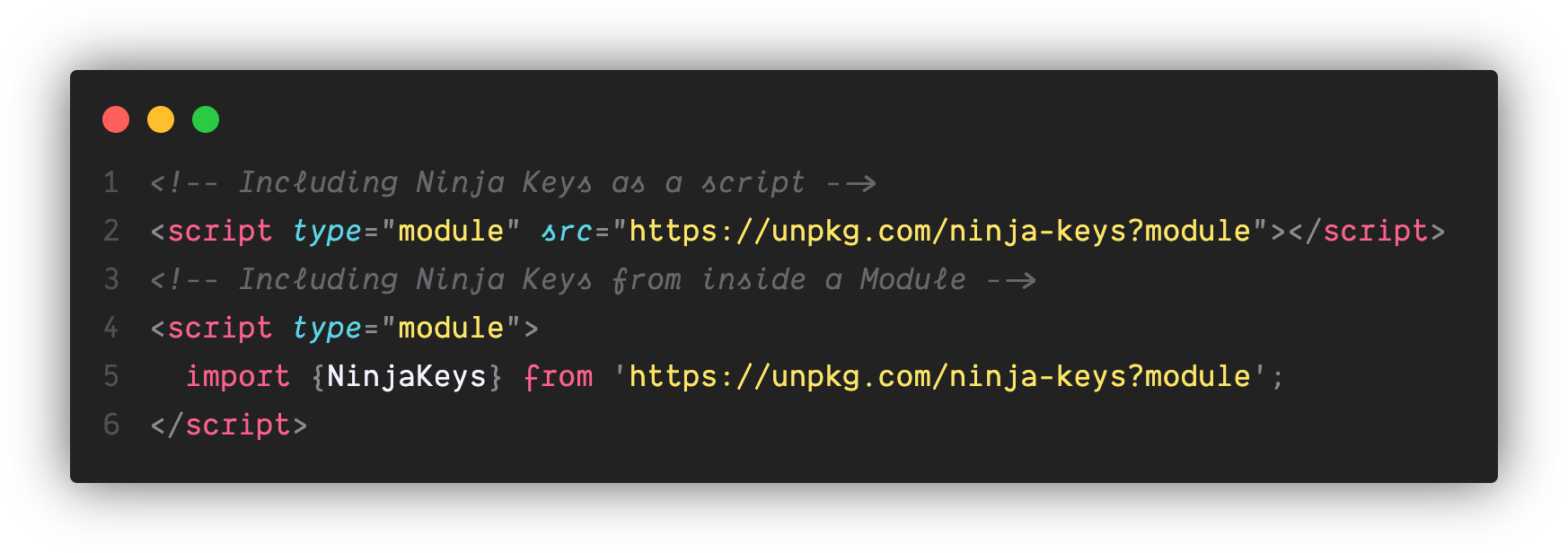 Two script module tags. The first one with a source pointing to the ninja keys CDN, and the second is using code to import NinjaKeys from the same CDN